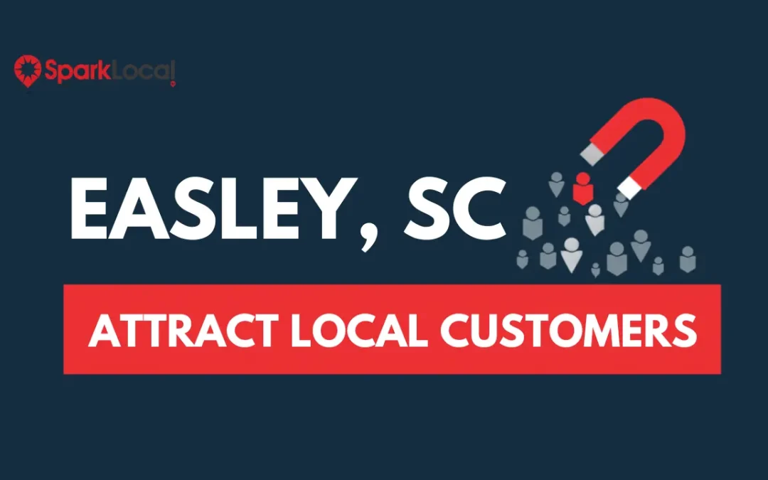 How an Easley SC Marketing Agency Can Help Your Business Attract More Local Customers