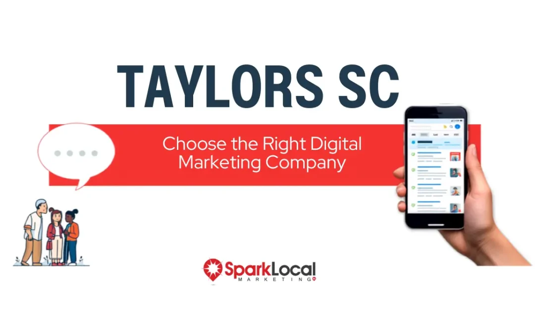 How to Choose the Right Digital Marketing Company in Taylors SC