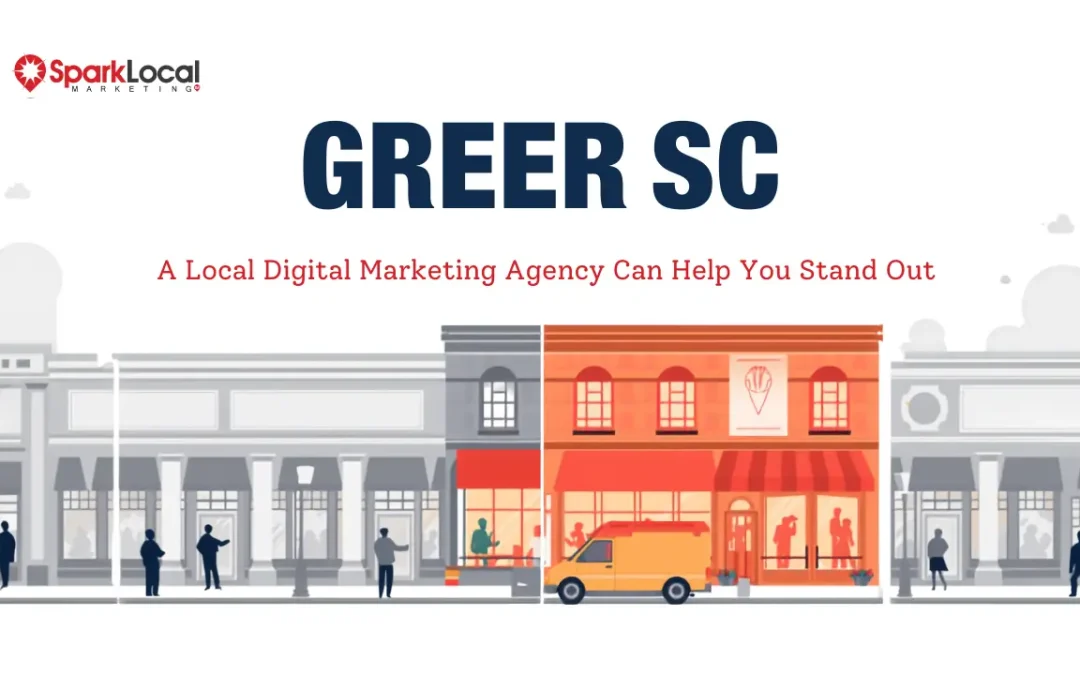 The Advantages of Working with a Local Digital Marketing Agency in Greer, SC